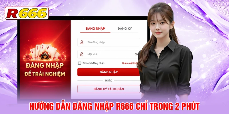 Hướng dẫn đăng nhập R666 chỉ trong 2 phút