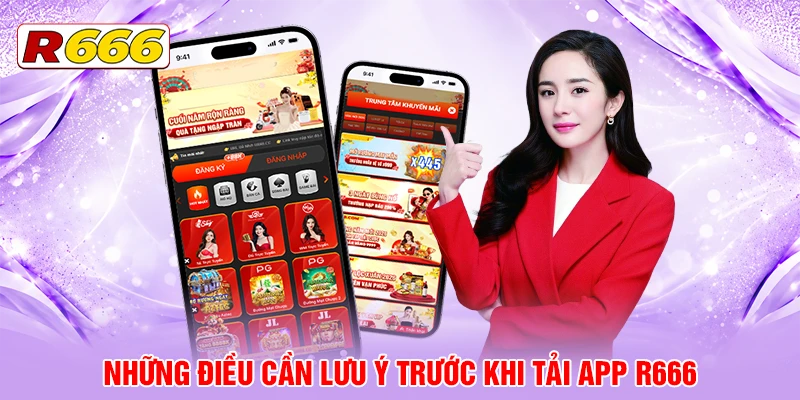 Những điều cần lưu ý trước khi tải app R666