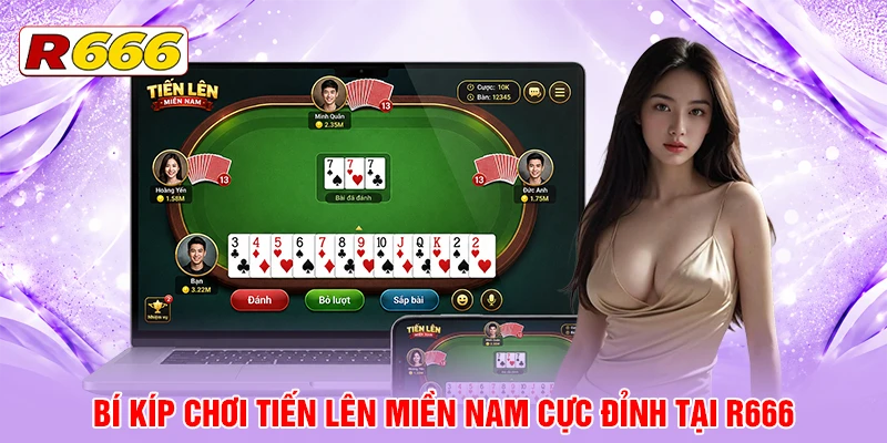 Bí kíp chơi Tiến Lên Miền Nam cực đỉnh tại R666