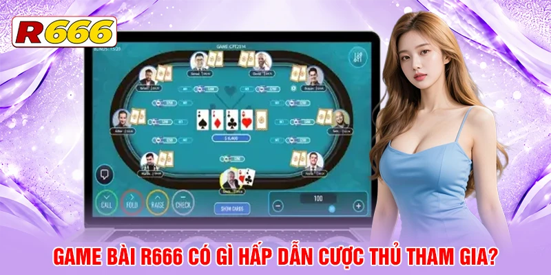 Game Bài R666 có gì hấp dẫn cược thủ tham gia?