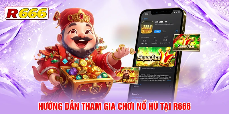 Hướng dẫn tham gia chơi Nổ Hũ tại R666