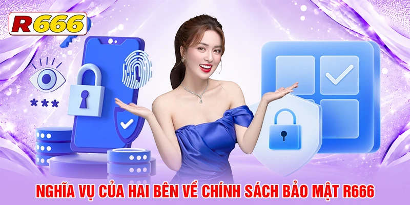 Nghĩa vụ của hai bên về chính sách bảo mật R666